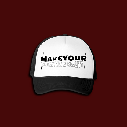 Make Your Dreams A Reality Trucker Hat